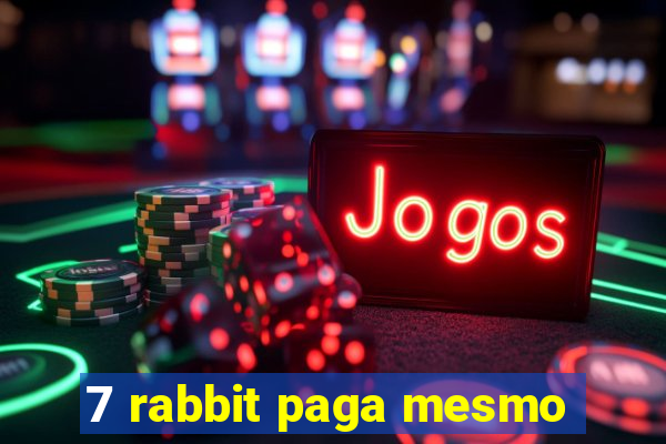 7 rabbit paga mesmo